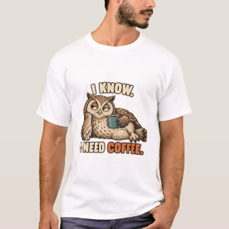 Eule – I Know I Need Coffee T-shirt