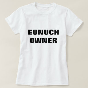 EUNUCH OWNER T-SHIRT
