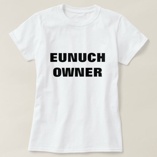 EUNUCH OWNER T-SHIRT (Design voorkant)