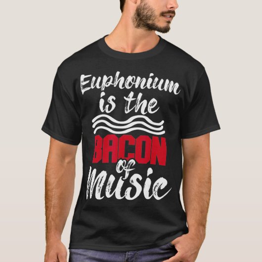 Euphonium Is The Bacon Of Music Euphoniumist Marc T-shirt (Voorkant)