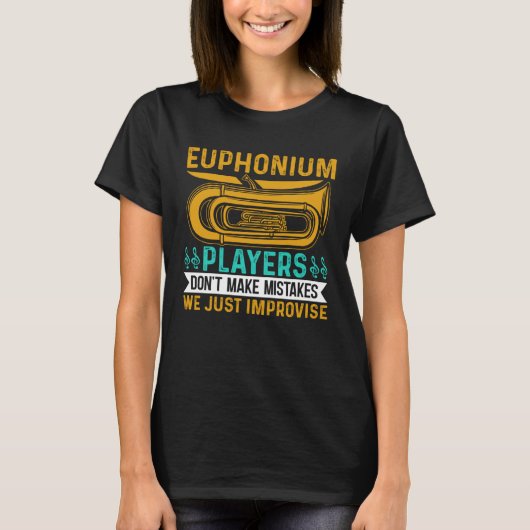 Euphonium Players Don t Make Mistakes We just Impr T-shirt (Voorkant)