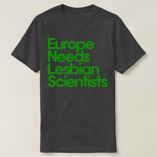 Europa heeft lesbische wetenschappers nodig t-shirt (Design voorkant)