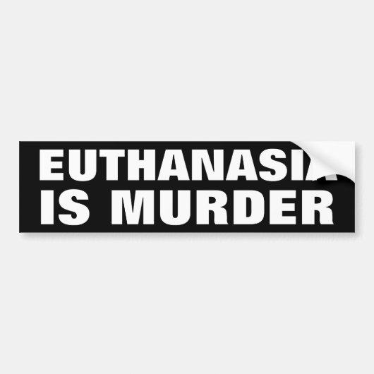 Euthanasia is Murder Bumpersticker (Voorkant)
