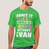 Evan Personalized Name Funny Saying First Name Fam T-shirt (Voorkant)
