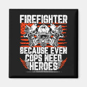 Even Cops Need Heroes Fireman Gift Proud Firefight Magneet (Voorkant)