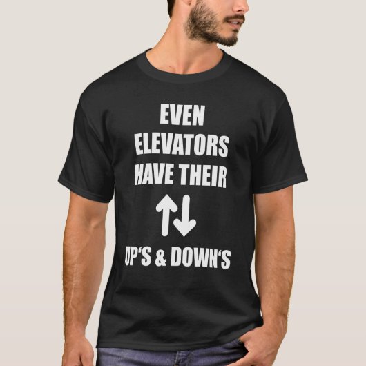 Even Elevators Have Their Up's & Down's Funny Lift T-shirt (Voorkant)