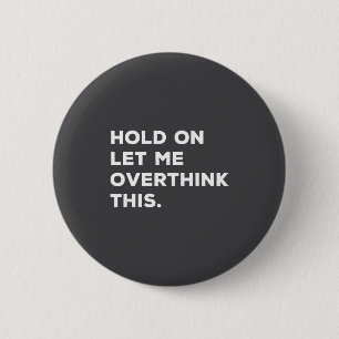 Even Houd En Laat Me Dit Even Overdenken Funny Sar Ronde Button 5,7 Cm