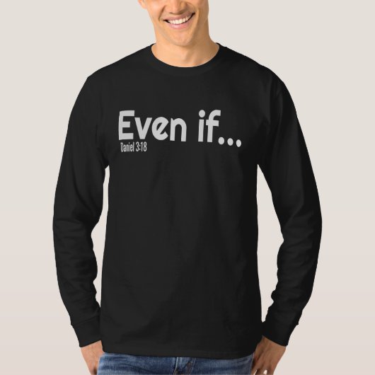 Even If Bible Verse Christian Faith T-shirt (Voorkant)