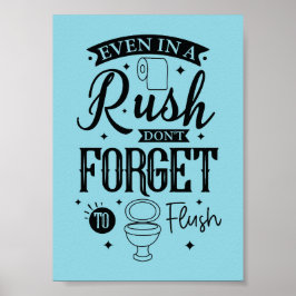 Even in a Rush, Don’t Forget to Flush – Funny Bath Poster