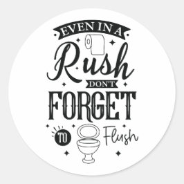 Even in a Rush, Don’t Forget to Flush – Funny Bath Ronde Sticker