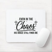 Even In Chaos His Grace Still Finds Me Christian  Muismat (Met muis)