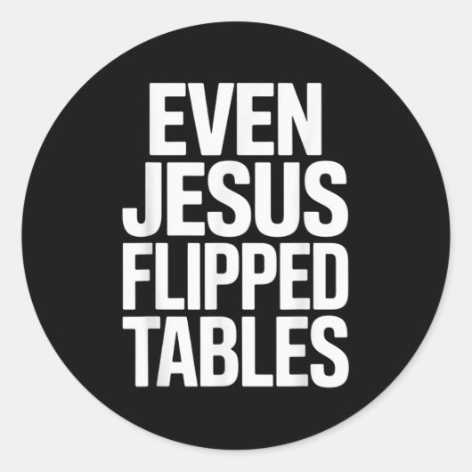 Even Jesus Flipped Tables Funny Jesus Lovers Chris Ronde Sticker (Voorkant)