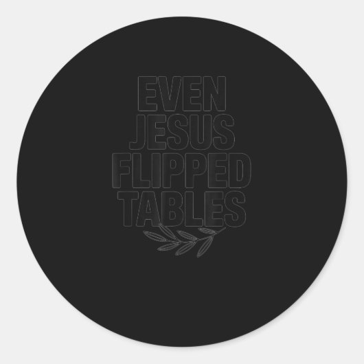 Even Jesus Flipped Tables Funny Jesus Lovers Chris Ronde Sticker (Voorkant)