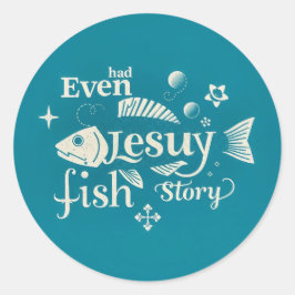 Even Jesus Had a Fish Story: A Whimsical Typograph Ronde Sticker