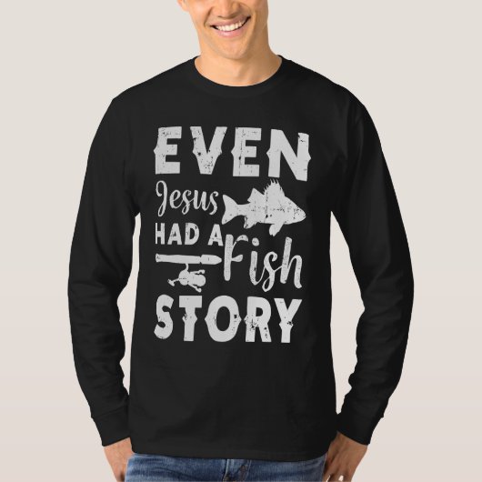 Even Jesus Had A Fish Story Fishing Fisherman T-shirt (Voorkant)