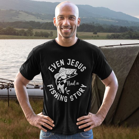 Even Jesus Had a Fishing Story Funny Fishing T-shirt