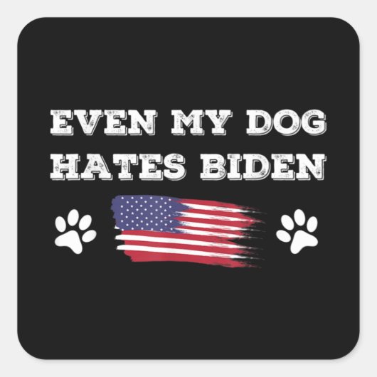 Even My Dog Hates Biden Conservative Anti Liberal Vierkante Sticker (Voorkant)