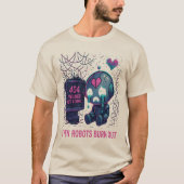 Even Robots Burn Out T-shirt (Voorkant)