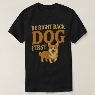 Even Terug Hond Eerst Corgi Hond Liefhebber Cadeau T-shirt