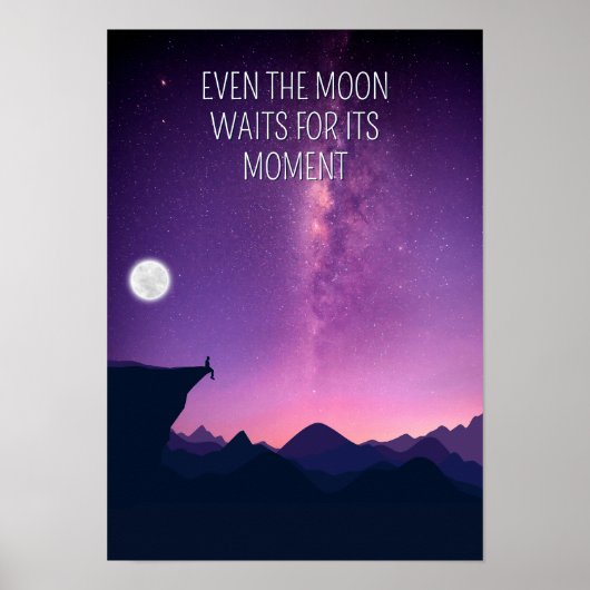 Even the moon waits for its moment. Inspiration Poster (Voorkant)