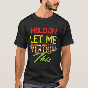 Even Wacht Even Laat Me Hier Even Over Naden T-Shi T-shirt