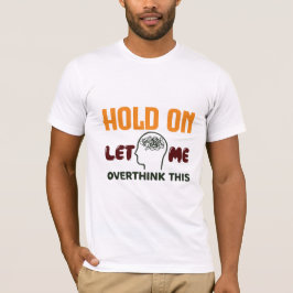 Even Wacht Even Laat Me Hier Even Over Nadenken –  T-shirt