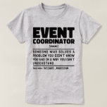 Evenementencoördinator Noun Wedding Party Planning T-shirt<br><div class="desc">Grappige eventcoördinator Gezegden "eventcoördinator iemand die een probleem oplost waarvan je niet wist dat je het had op een manier die je niet kunt begrijpen". Pak dit Funny Event Coordinator-ontwerp als een grappig cadeau voor een geweldige moeder,  vader of vriend.</div>