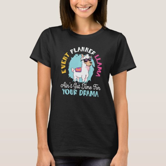 Event Planner Llama Ain't Got Time For Your Drama T-shirt (Voorkant)