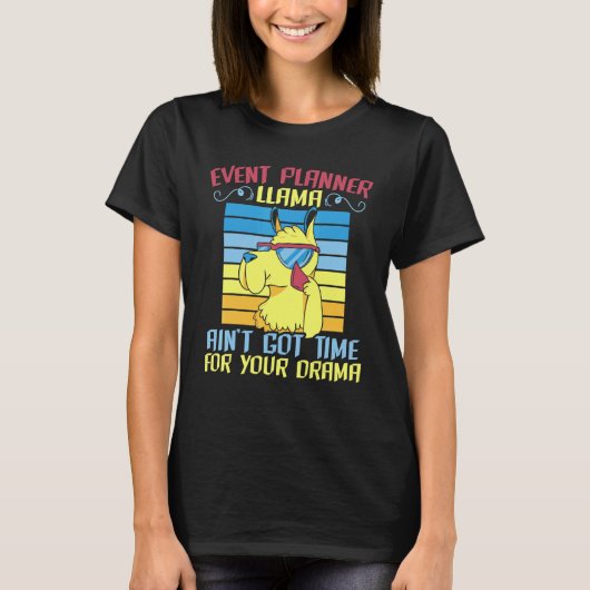 Event Planner Llama Ain't Got Time For Your Drama T-shirt (Voorkant)