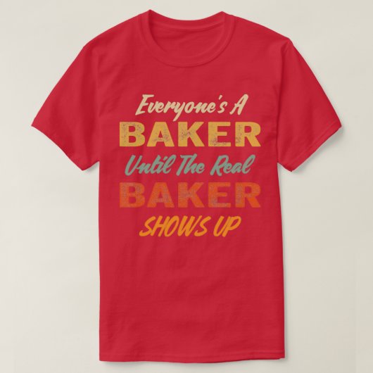 Everones A Baker tot de echte Baker opstaat T-shirt (Design voorkant)