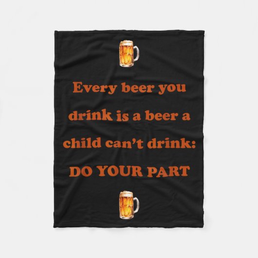 Every Beer You Drink Is A Beer A Child Can't Drink Fleece Deken (Voorkant)