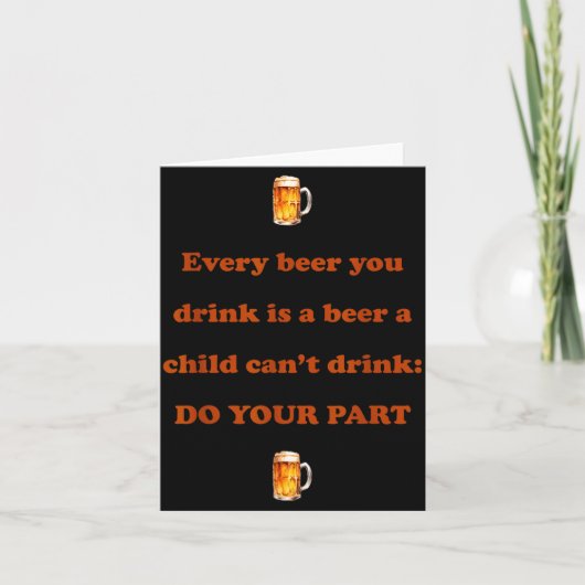 Every Beer You Drink Is A Beer A Child Can't Drink Kaart (Voorkant)