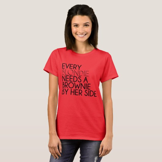 Every Blondie Needs a Brownie By Her Side T-shirt (Voorkant volledig)