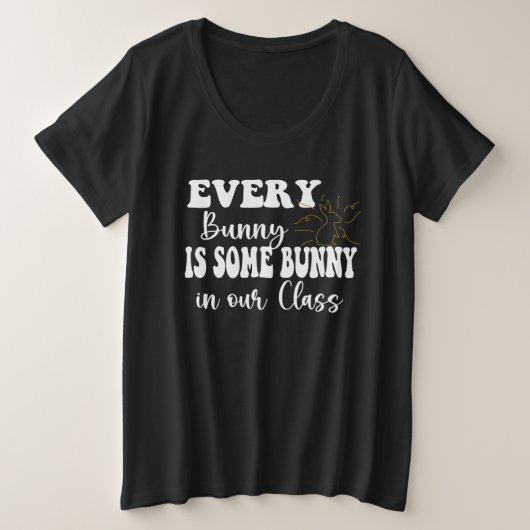 Every Bunny is Some Bunny in our Class Grote Maat T-shirt (Design voorkant)