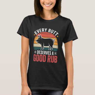 Every Butt Deserves A Good Rub T-shirt