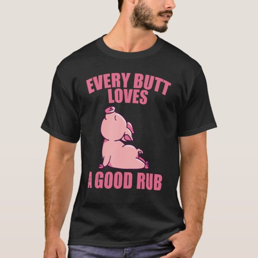 Every Butt Loves A Rub Grilling T-shirt (Voorkant)