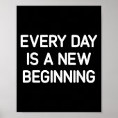 Every Day Is A New Beginning, Insrational, Life Qu Poster (Voorkant)