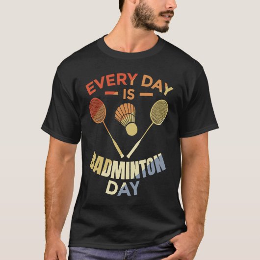 Every Day Is Badminton Day Badminton Player Routin T-shirt (Voorkant)