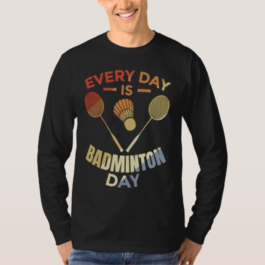Every Day Is Badminton Day Badminton Player Routin T-shirt (Voorkant)