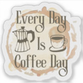 Every Day Is Coffee Day Coffee-lover Quote Sticker (Voorkant)