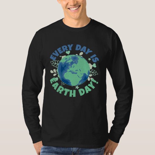 Every Day Is Earth Day Environmental Climate Chang T-shirt (Voorkant)