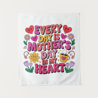 Every Day Is Mother’s Day In My Heart Wandkleed