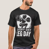 Every Day Leg Day! T-shirt (Voorkant)
