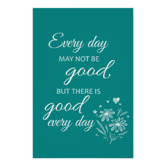 Every day may not be good - Teal Perfect Poster