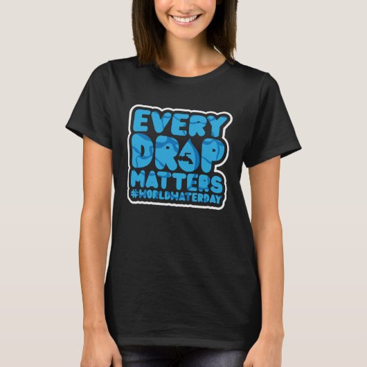 Every Drop Matters World Water Day Save Water T-shirt (Voorkant)
