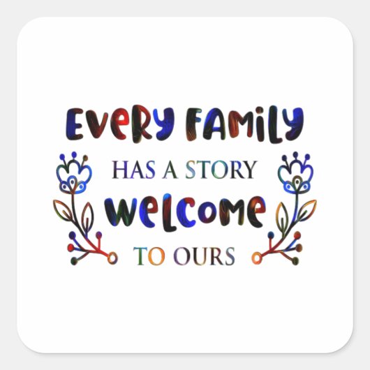 Every Family Has A Story Welcome to Ours, Family S Vierkante Sticker (Voorkant)