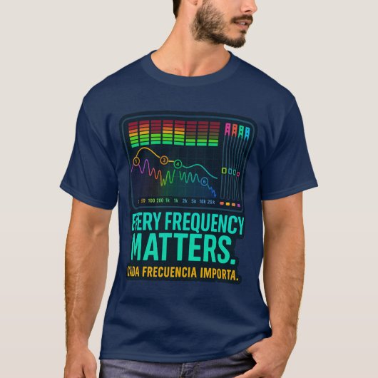 Every Frequency Matters – Music Producer T-Shirt (Voorkant)