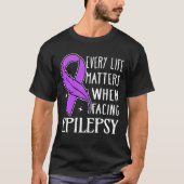 Every Life Matters When Facing Epilepsy T-shirt (Voorkant)