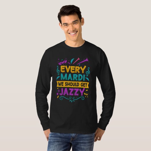 Every Mardi We Should Get Jazzy Mardi Gras Parade  T-shirt (Voorkant volledig)