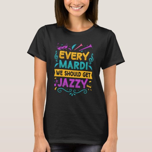 Every Mardi We Should Get Jazzy Mardi Gras Parade  T-shirt (Voorkant)